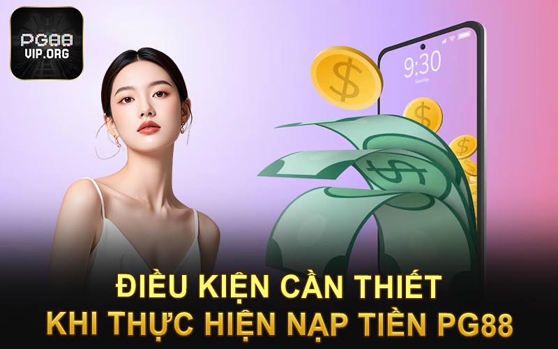 Điều kiện cần thiết khi thực hiện nạp tiền PG88