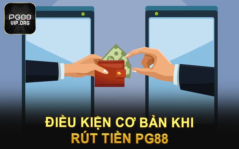 Điều kiện cơ bản khi rút tiền PG88