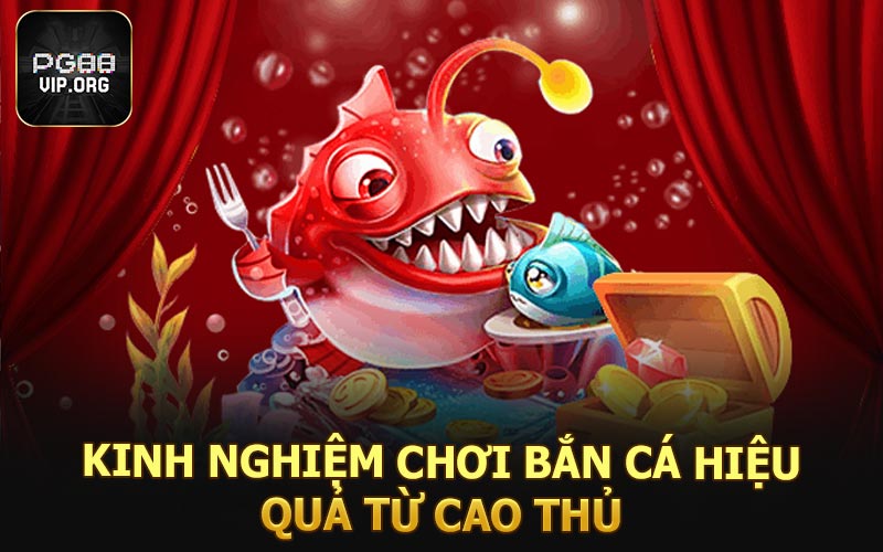 Kinh nghiệm chơi bắn cá hiệu quả từ cao thủ