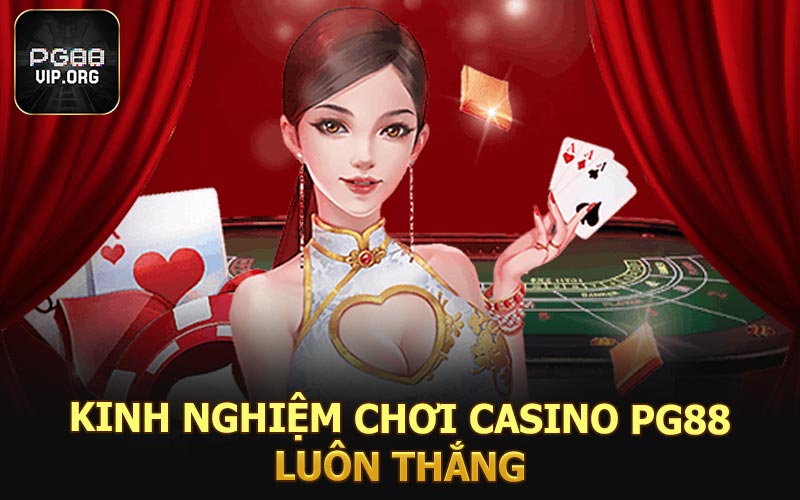 Kinh nghiệm chơi casino PG88 luôn thắng