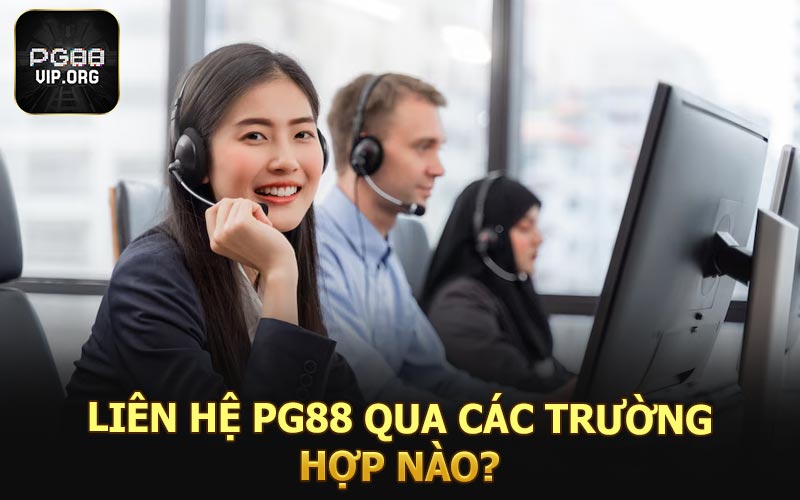 Liên hệ PG88 qua các trường hợp nào
