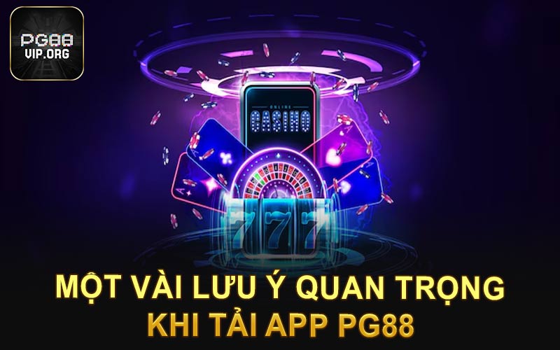 Một vài lưu ý quan trọng khi tải app PG88