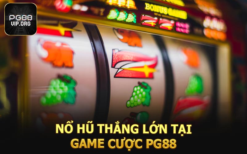 Nổ hũ thắng lớn tại game cươc PG88