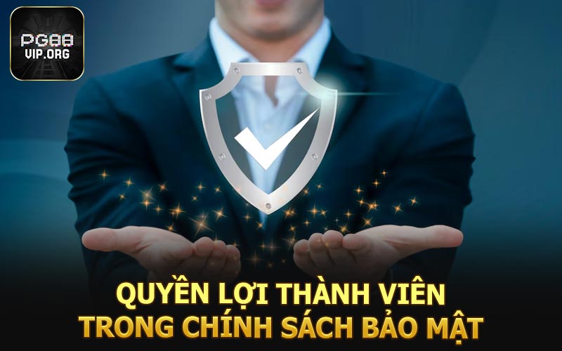 Quyền lợi thành viên trong chính sách bảo mật