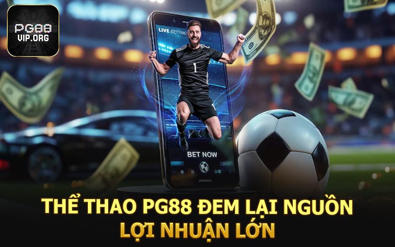 Thể thao PG88 đem lại nguồn lợi nhuận lớn