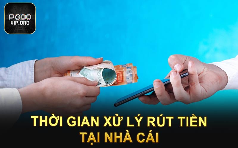 Thời gian xử lý rút tiền tại nhà cái